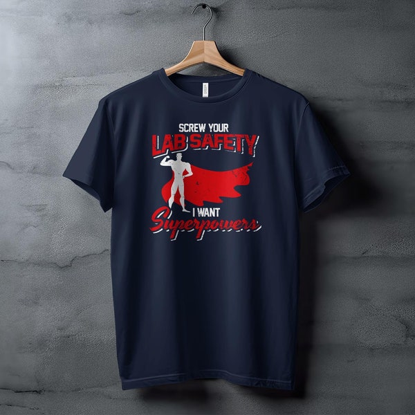 Screw Your Lab Safety I Want Superpowers T shirt science tshirt men women youth teen t shirt nerdy geekery scientist chemistry biology