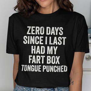 Zero Days Since I Last Had My Fart Box Tongue Punched, Inappropriate Shirts for Women, Embarrassing T-Shirts for Men, Airport Exchange Tee