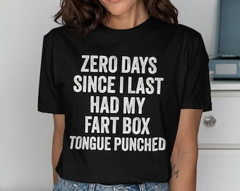 Zero Days Since I Last Had My Fart Box Tongue Punched, Inappropriate Shirts for Women, Embarrassing T-Shirts for Men, Airport Exchange Tee