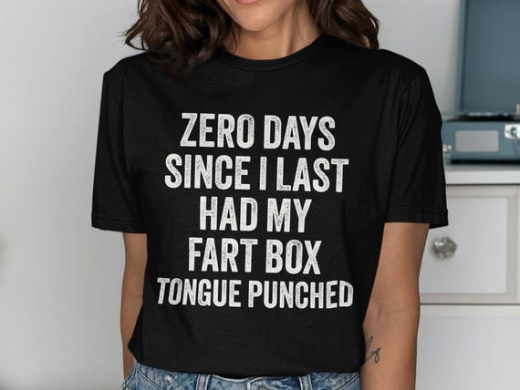 Zero Days Since I Last Had My Fart Box Tongue Punched, Inappropriate Shirts for Women, Embarrassing T-Shirts for Men, Airport Exchange Tee