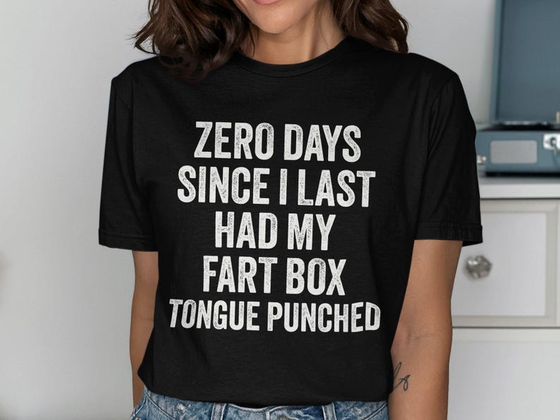 Zero Days Since I Last Had My Fart Box Tongue Punched Funny T-Shirt, Humor Tee, Sarcastic Quote Shirt, Gag Gift, Hilarious Apparel