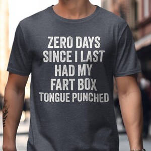Funny Graphic Tee, Zero Days Since Last Had My Fart Box Tongue Punched Shirt, Humorous Mens T Shirt, Sarcastic Novelty Tee