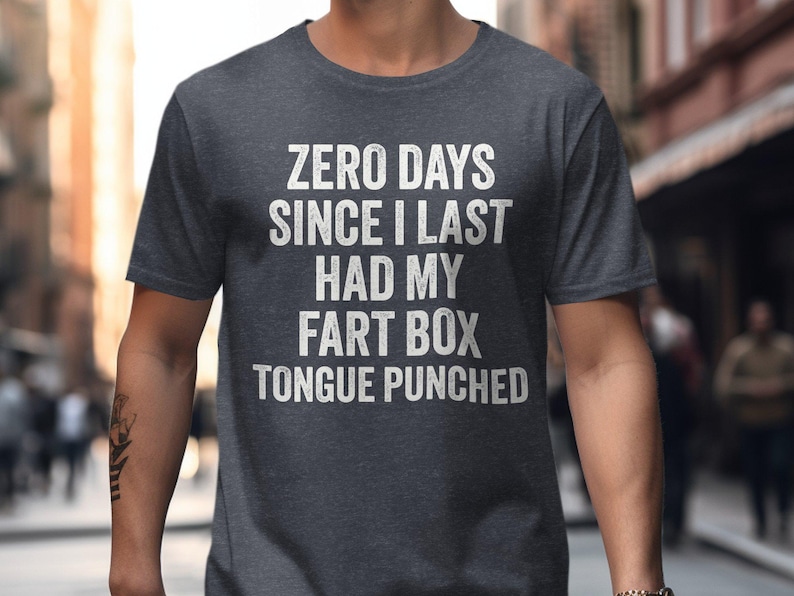 Funny Graphic Tee, Zero Days Since Last Had My Fart Box Tongue Punched Shirt, Humorous Mens T Shirt, Sarcastic Novelty Tee