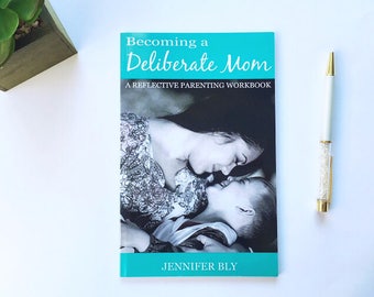 Becoming a Deliberate Mom - Parenting Workbook - Parenting Encouragement - Booklet for Moms