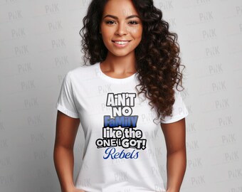 Ain't No Rebels Family Like the One I Got Rebels School Mascot - INSTANT DOWNLOAD, MULTIFile, T-shirt Transfer PNG Only