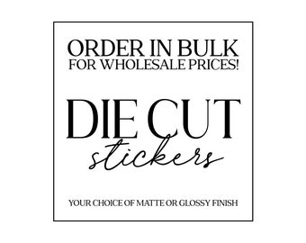 WHOLESALE Die Cut Stickers | Glossy or Matte