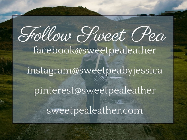 May include: A person walks down a path in a green field with a cloudy sky above. The text "Follow Sweet Pea" is written in a cursive font. The text "facebook@sweetpealeather", "instagram@sweetpeabyjessica", "pinterest@sweetpealeather", and "sweetpealeather.com" is also written on the image.