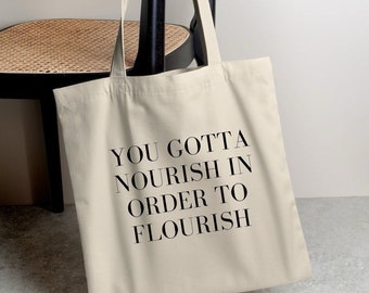 You Gotta Nourish in Order to Flourish canvas tote bag, farmers market tote, reusable grocery bag, cute eco-friendly bag, cotton tote