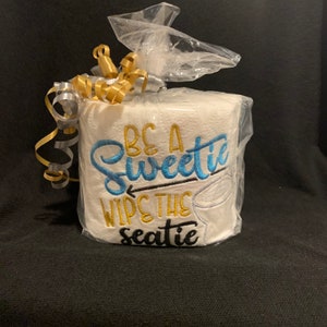 Be A Sweetie, Wipe the Seatie  - Machine Embroidered Toilet Paper