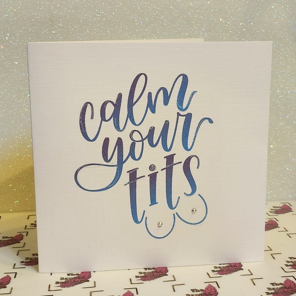 Calm Your T*ts Humour Sarcasm Funny Friendship Quote Handmade Positive Affirmation Card Genuine Swarovski Flat Backed Crystal Detail Glitter