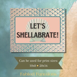 May include: A pink and green printable sign with the text "Let's Shellabrate!" with a seashell graphic. The sign is on a blue and green background with a scale pattern. The text "Can be used for print sizes: 10x8 • 20x16" is below the sign. The text "Fabled Functions" is at the bottom of the image.