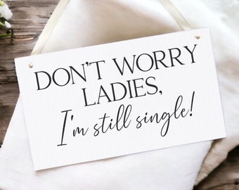 Don't Worry Ladies I'm Still Single - Last Chance to Run - Funny Wedding Aisle Sign - Here Comes The Bride - Pay Boy Bridesmaid Aisle Sign