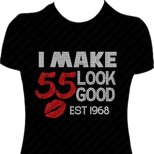 I Make 55 Look Good ESt date Rhinestone Shirt, 55th Bling Shirt, Bling Birthday Shirt, Birthday Girl Shirt