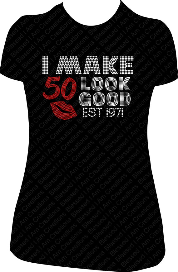 I Make 50 Look Good Rhinestone Birthday Shirt Birthday Shirt Women Bling Shirt Custom Year Birthday Shirt 50th Birthday Shirt Etsy