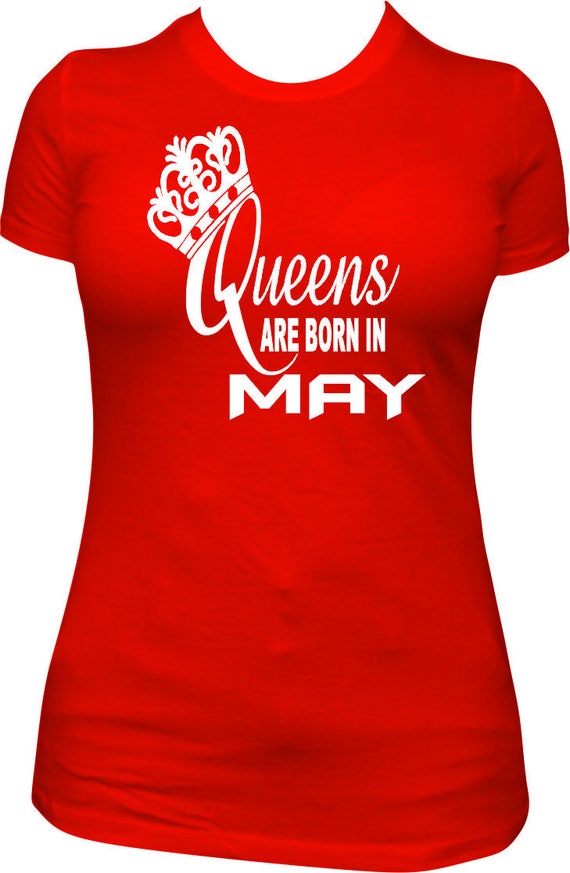 Queens Are Born In May Birthday May Birthday Shirt Shirt Etsy