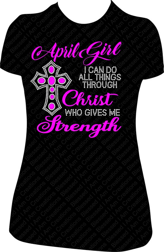 April Girl Birthday Shirt I Can Do All Things Through Christ April Girl Birthday Shirt I Can Do All Things Through Christ