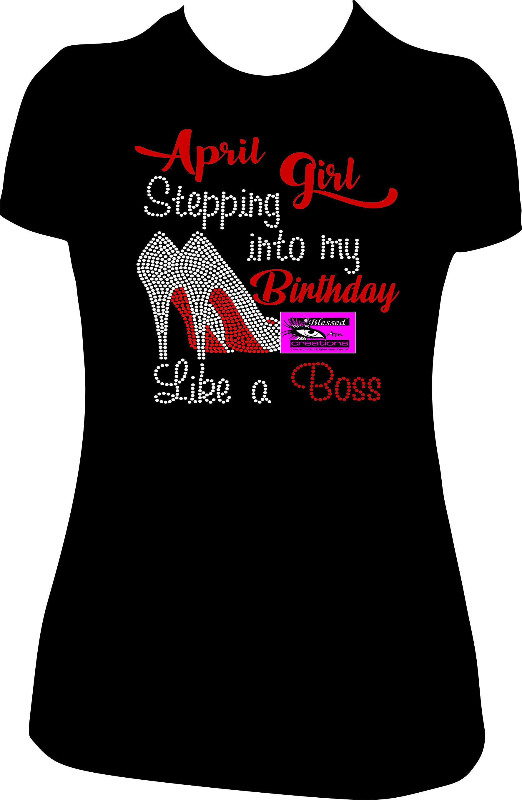 April Girl Stepping Into My Birthday Like A Boss Shirt April Girl Stepping Into My Birthday Like A Boss Shirt