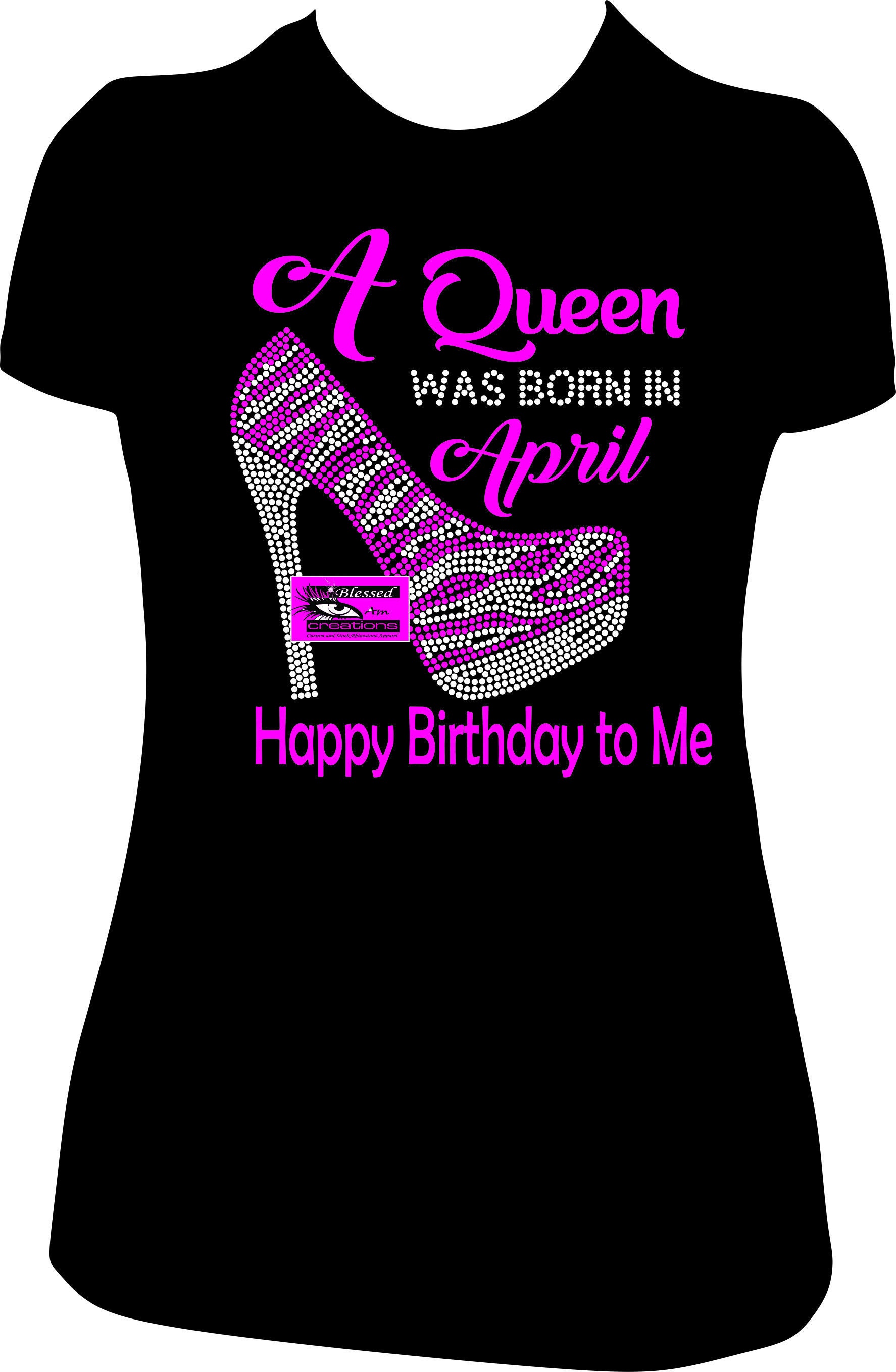 A Queen Was Born In April Happy Birthday To Me Shirt A Queen Was Born In April Happy Birthday To Me Shirt
