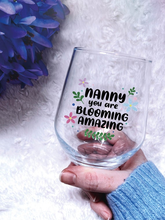 Nanny you are Blooming Amazing, Mother's Day wine glass, Best Nan gift, Floral Nanny, Mother's Day gift idea, Grandparent gift, Lovely Nan