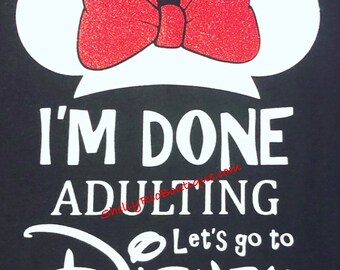 I’m Done Adulting Lets Go To Disney Iron On