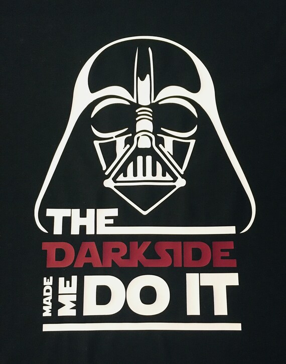 the dark side made me do it shirt