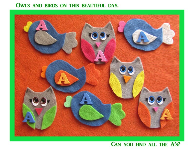 May include: A colorful felt craft activity with owls and birds. Each animal has a letter A on it. The text "OWLS AND BIRDS ON THIS BEAUTIFUL DAY." and "CAN YOU FIND ALL THE A'S?" is included in the image.