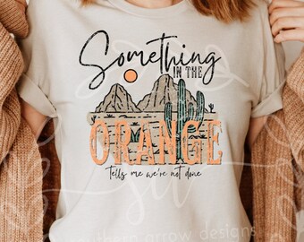 Something in The Orange T-Shirt - Country Music Shirt - Texas Country - Nashville - Unisex - Bella Canvas