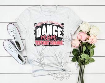 CUSTOMIZABLE Dance Mom/Parent Shirt - Adult - Mom - Gigi - Nana - Mimi - Grandma - Aunt - Dad - Cotton Screen Printed