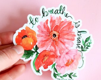 to breathe is brave Flower Poppies Pink Orange Watercolor Vinyl Sticker