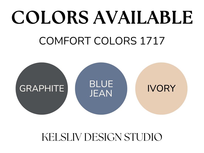 May include: Image showing three circular colour swatches: Graphite, Blue Jean, and Ivory. The text "COLORS AVAILABLE" is at the top, with "COMFORT COLORS 1717" below it. The text "KELSLIV DESIGN STUDIO" is at the bottom.