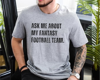 Funny Fantasy Football Shirt, Ask Me About My Fantasy Football Team Shirt, Fantasy Football Tshirt, Fantasy Football Gift, Football Commish