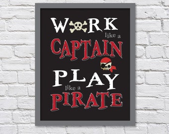 Black with Red - Work Like a Captain Play Like a Pirate for Dad/Fathers Day/Nursery/Play Room/Boy or Girls Room - 8x10, 11x14, 12x16