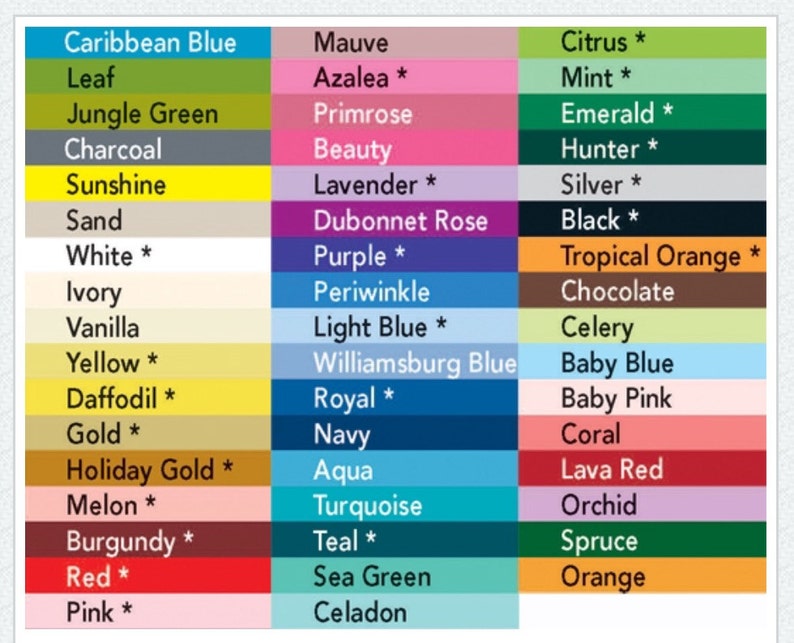 May include: A color chart featuring three columns of text labels with corresponding color blocks. The list includes names such as Caribbean Blue, Leaf, Jungle Green, Charcoal, Sunshine, Sand, White, Ivory, Vanilla, Yellow, Daffodil, Gold, Holiday Gold, Melon, Burgundy, Red, Pink, Mauve, Azalea, Primrose, Beauty, Lavender, Dubonnet Rose, Purple, Periwinkle, Light Blue, Williamsburg Blue, Royal, Navy, Aqua, Turquoise, Teal, Sea Green, Celadon, Citrus, Mint, Emerald, Hunter, Silver, Black, Tropical Orange, Chocolate, Celery, Baby Blue, Baby Pink, Coral, Lava Red, Orchid, Spruce, and Orange.