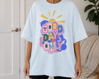 Good Days Only Graphic Tee, Colorful Positive Shirt, Trendy Graphic T-Shirt, Funky Happy Tee, Encouragement Gift, Cancer Support Shirt