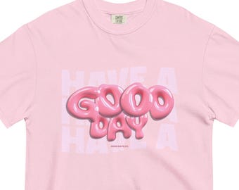 Have a Good Day Shirt, Positive Mental Health Tee, Funny Sarcastic Graphic Shirt, Retro Good Day T-Shirt, Comfort Colors Positive Tee