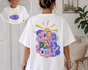 Good Days Only Graphic Tee, Colorful Positive Saying Shirt, Trendy Oversized T-Shirt, Retro Happy Tee, Encouragement & Cancer Support Gift
