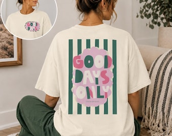 Good Days Only Comfort Colors Tee, Front and Back Graphic Shirt, Trendy Positive T-Shirt, Retro Happy Tee, Encouragement Gift