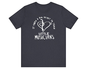 It Takes a Big Heart to Teach Little Musicians T-Shirt
