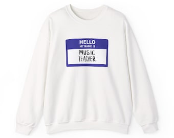 Hello My Name is Music Teacher Sweatshirt