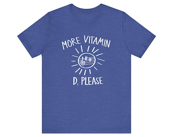 More Vitamin D, Please T-Shirt