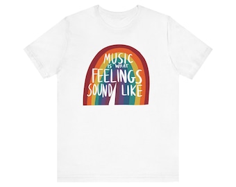 Music is What Feelings Sound Like T-Shirt