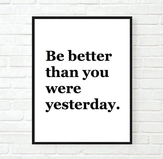 Be Better Than You Were Yesterday Quote Typographic Print | Etsy Canada