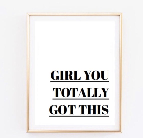 Girl You Totally Got This Fashion Quote Inspirational Tumblr Quote Typographic Print Feminist Equality Tumblr Room Decor Quotes Girl Power