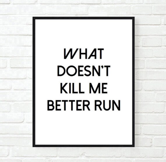 What Doesn T Kill Me Better Run Quote Typographic Print Etsy