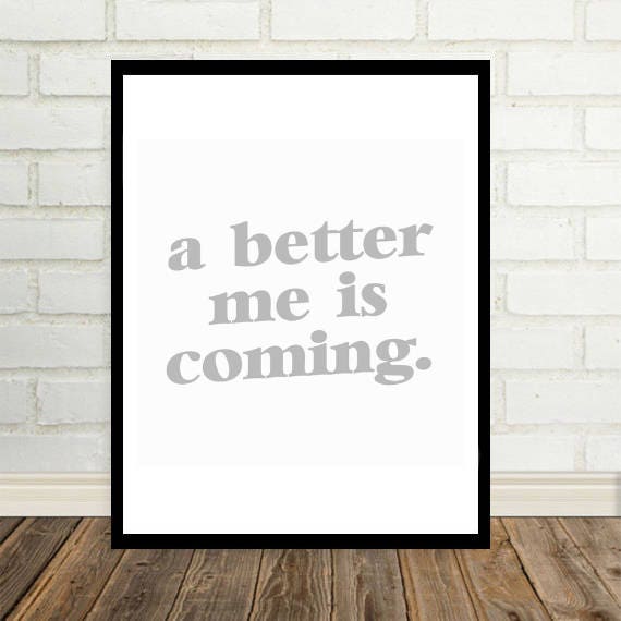 A Better Me Is Coming 8x10 Typographic Print Quote Art Print Wall Decor Bedroom Decor Teen Room Office Print Quote Tumblr Room Decor