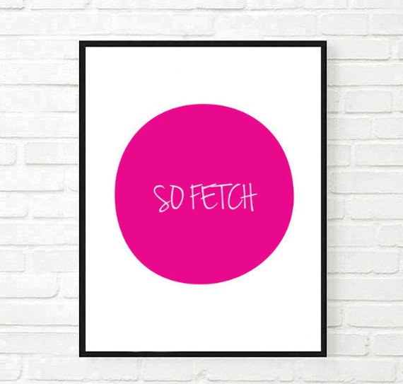 So Fetch Mean Girls Room Tumblr Dorm Room Quote Typographic Print Word Quote Art Print Wall Decor Girly Quote Tumblr Room Decor Quote