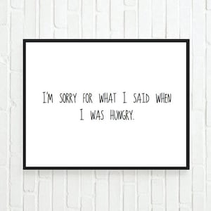 Typographic Print- Quote art print wall decor Im sorry for what I said when I was hungry -Typography tumblr room decor saying funny quote