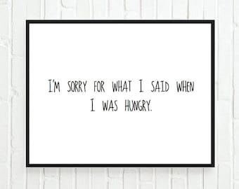 Typographic Print- Quote art print wall decor Im sorry for what I said when I was hungry -Typography tumblr room decor saying funny quote