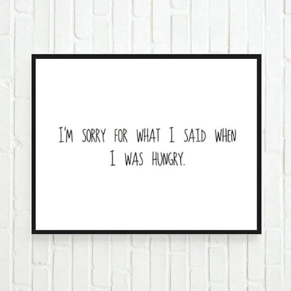 Typographic Print- Quote art print wall decor Im sorry for what I said when I was hungry -Typography tumblr room decor saying funny quote