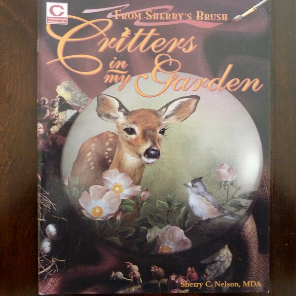 Critters in my Garden by Sherry C. Nelson MDA (1997) - Decorative Tole Painting Book in Oils, Fawn, Racoons, Skunk, Flowers